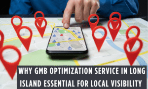 Importance of GMB Optimization Service in Long Island for Local Visibility